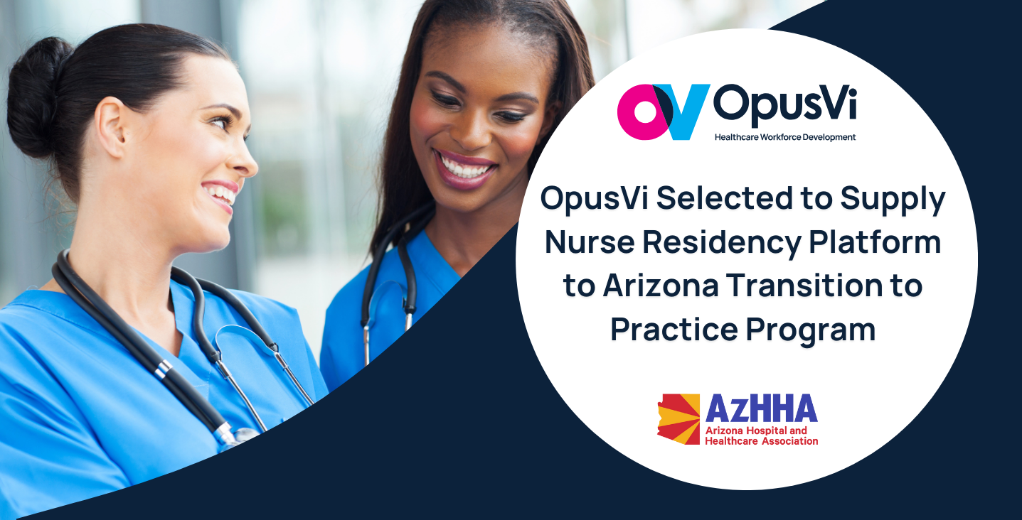 OpusVi Selected by the Arizona Hospital and Healthcare Association (AzHHA) to Supply Nurse Residency Platform to the Arizona Transition to Practice Program