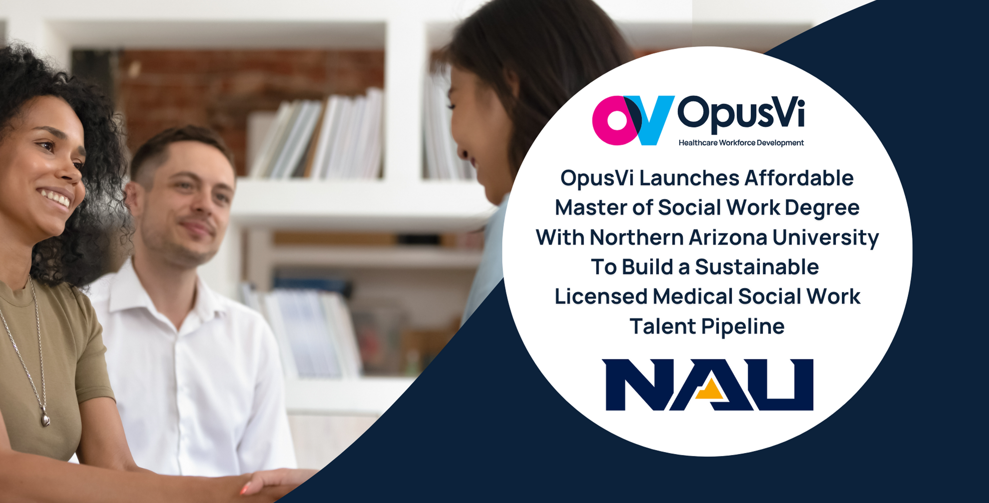 OpusVi Launches Affordable Online Master of Social Work Degree with Northern Arizona University To Build a Sustainable Talent Pipeline of Licensed Medical Social Work Professionals